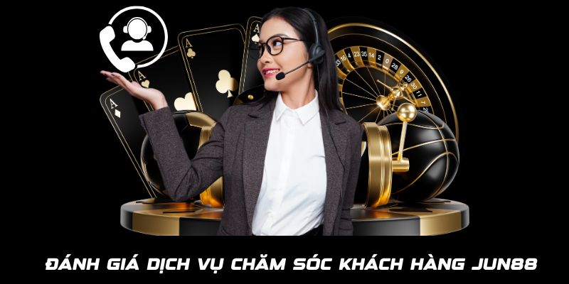 Nhận xét, đánh giá dịch vụ chăm sóc khách hàng của Jun88 Nhận xét, đánh giá dịch vụ chăm sóc khách hàng của JUN88