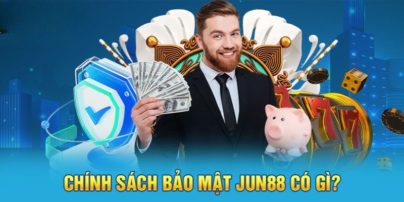 Nội dung trong chính sách bảo mật tại Jun88 Nội dung trong chính sách bảo mật tại Jun88